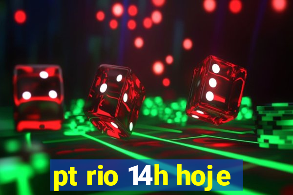 pt rio 14h hoje